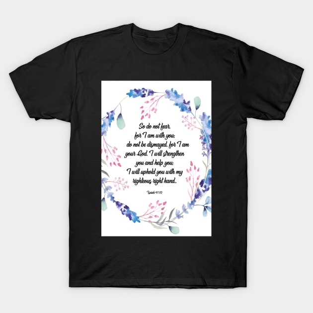 Bible verse Do not fear, Isaiah 41:10, scripture, Christian gift T-Shirt by BWDESIGN